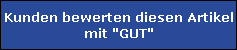 Kunden bewerten diesen Artikel 
mit "GUT"
